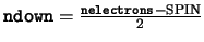 ${\tt ndown} = \frac{{\tt nelectrons} - {\rm SPIN}}{2}$
