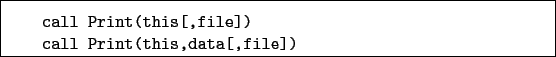 \begin{boxedminipage}{\textwidth}
\begin{verbatim}call Print(this[,file])
call Print(this,data[,file])\end{verbatim}
\end{boxedminipage}