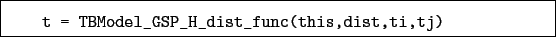 \begin{boxedminipage}{\textwidth}
\begin{verbatim}t = TBModel_GSP_H_dist_func(this,dist,ti,tj)\end{verbatim}
\end{boxedminipage}