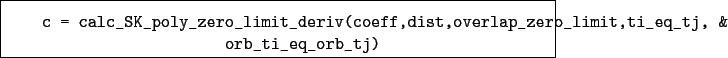 \begin{boxedminipage}{\textwidth}
\begin{verbatim}c = calc_SK_poly_zero_limi...
...lap_zero_limit,ti_eq_tj, &
orb_ti_eq_orb_tj)\end{verbatim}
\end{boxedminipage}