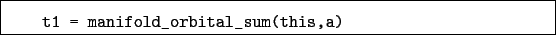 \begin{boxedminipage}{\textwidth}
\begin{verbatim}t1 = manifold_orbital_sum(this,a)\end{verbatim}
\end{boxedminipage}