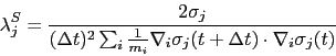 \begin{displaymath}
\lambda_j^S = \frac{2\sigma_j}{(\Delta t)^2 \sum_i \frac{1}{m_i} \nabla_i \sigma_j(t+\Delta t) \cdot
\nabla_i \sigma_j(t)}
\end{displaymath}