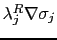 $\lambda_j^R\nabla\sigma_j$