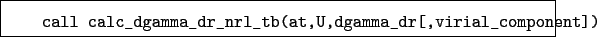 \begin{boxedminipage}{\textwidth}
\begin{verbatim}call calc_dgamma_dr_nrl_tb(at,U,dgamma_dr[,virial_component])\end{verbatim}
\end{boxedminipage}