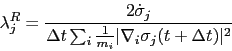 \begin{displaymath}
\lambda_j^R = \frac{2\dot{\sigma}_j}{\Delta t \sum_i \frac{1}{m_i} \vert\nabla_i \sigma_j(t+\Delta t)\vert^2}
\end{displaymath}