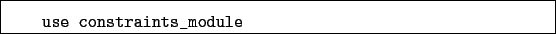 \begin{boxedminipage}{\textwidth}
\begin{verbatim}use constraints_module\end{verbatim}
\end{boxedminipage}