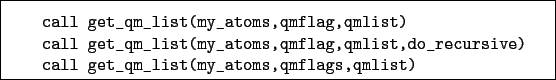 \begin{boxedminipage}{\textwidth}
\begin{verbatim}call get_qm_list(my_atoms,...
...e)
call get_qm_list(my_atoms,qmflags,qmlist)\end{verbatim}
\end{boxedminipage}