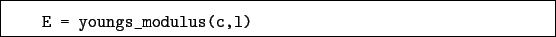 \begin{boxedminipage}{\textwidth}
\begin{verbatim}E = youngs_modulus(c,l)\end{verbatim}
\end{boxedminipage}