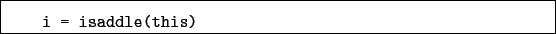 \begin{boxedminipage}{\textwidth}
\begin{verbatim}i = isaddle(this)\end{verbatim}
\end{boxedminipage}