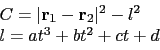 \begin{displaymath}
\begin{array}{l}
C = \vert\mathbf{r}_1 - \mathbf{r}_2\vert^2 - l^2 \\
l = at^3 + bt^2 + ct + d
\end{array}\end{displaymath}