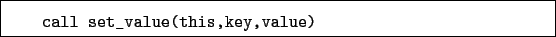 \begin{boxedminipage}{\textwidth}
\begin{verbatim}call set_value(this,key,value)\end{verbatim}
\end{boxedminipage}