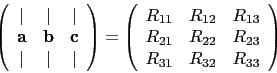 \begin{displaymath}
\left(
\begin{array}{ccc}
\vert & \vert & \vert \\
\mathbf{...
...} & R_{23} \\
R_{31} & R_{32} & R_{33} \\
\end{array}\right)
\end{displaymath}