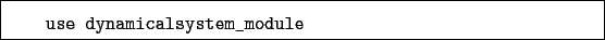 \begin{boxedminipage}{\textwidth}
\begin{verbatim}use dynamicalsystem_module\end{verbatim}
\end{boxedminipage}