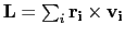 $\mathbf{L} = \sum_{i} \mathbf{r_i} \times \mathbf{v_i}$