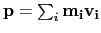 $\mathbf{p} = \sum_i \mathbf{m_i} \mathbf{v_i}$