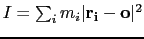 $I = \sum_{i} m_i \vert\mathbf{r_i}-\mathbf{o}\vert^2 $