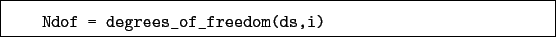 \begin{boxedminipage}{\textwidth}
\begin{verbatim}Ndof = degrees_of_freedom(ds,i)\end{verbatim}
\end{boxedminipage}