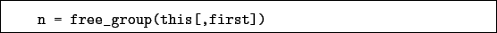 \begin{boxedminipage}{\textwidth}
\begin{verbatim}n = free_group(this[,first])\end{verbatim}
\end{boxedminipage}