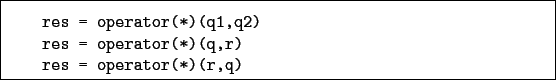 \begin{boxedminipage}{\textwidth}
\begin{verbatim}res = operator(*)(q1,q2)
res = operator(*)(q,r)
res = operator(*)(r,q)\end{verbatim}
\end{boxedminipage}