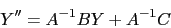 \begin{displaymath}
Y'' = A^{-1} B Y + A^{-1} C
\end{displaymath}