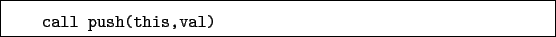 \begin{boxedminipage}{\textwidth}
\begin{verbatim}call push(this,val)\end{verbatim}
\end{boxedminipage}