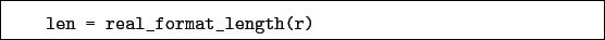 \begin{boxedminipage}{\textwidth}
\begin{verbatim}len = real_format_length(r)\end{verbatim}
\end{boxedminipage}