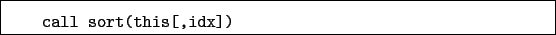 \begin{boxedminipage}{\textwidth}
\begin{verbatim}call sort(this[,idx])\end{verbatim}
\end{boxedminipage}