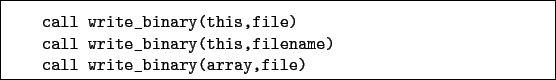 \begin{boxedminipage}{\textwidth}
\begin{verbatim}call write_binary(this,fil...
...this,filename)
call write_binary(array,file)\end{verbatim}
\end{boxedminipage}