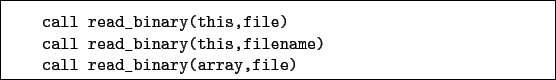 \begin{boxedminipage}{\textwidth}
\begin{verbatim}call read_binary(this,file...
...(this,filename)
call read_binary(array,file)\end{verbatim}
\end{boxedminipage}