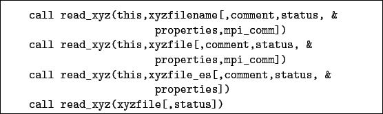 \begin{boxedminipage}{\textwidth}
\begin{verbatim}call read_xyz(this,xyzfile...
...properties])
call read_xyz(xyzfile[,status])\end{verbatim}
\end{boxedminipage}