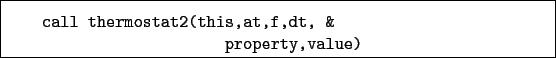 \begin{boxedminipage}{\textwidth}
\begin{verbatim}call thermostat2(this,at,f,dt, &
property,value)\end{verbatim}
\end{boxedminipage}