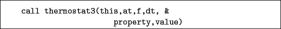 \begin{boxedminipage}{\textwidth}
\begin{verbatim}call thermostat3(this,at,f,dt, &
property,value)\end{verbatim}
\end{boxedminipage}