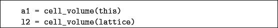 \begin{boxedminipage}{\textwidth}
\begin{verbatim}a1 = cell_volume(this)
l2 = cell_volume(lattice)\end{verbatim}
\end{boxedminipage}