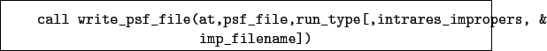 \begin{boxedminipage}{\textwidth}
\begin{verbatim}call write_psf_file(at,psf...
...n_type[,intrares_impropers, &
imp_filename])\end{verbatim}
\end{boxedminipage}