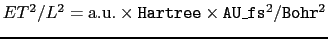 $ E T^2 / L^2 = \mathrm{a.u.} \times \mathtt{Hartree} \times \mathtt{AU\_fs}^2 / \mathtt{Bohr}^2 $