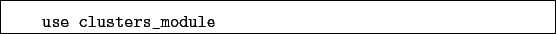 \begin{boxedminipage}{\textwidth}
\begin{verbatim}use clusters_module\end{verbatim}
\end{boxedminipage}