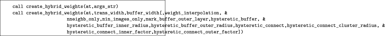 \begin{boxedminipage}{\textwidth}
\begin{verbatim}call create_hybrid_weights...
...nner_factor,hysteretic_connect_outer_factor])\end{verbatim}
\end{boxedminipage}