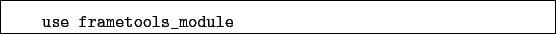 \begin{boxedminipage}{\textwidth}
\begin{verbatim}use frametools_module\end{verbatim}
\end{boxedminipage}
