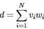 \begin{displaymath}
d = \sum_{i=1}^N v_i w_i
\end{displaymath}