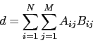 \begin{displaymath}
d = \sum_{i=1}^N \sum_{j=1}^M A_{ij} B_{ij}
\end{displaymath}