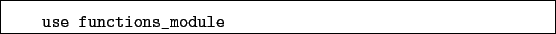 \begin{boxedminipage}{\textwidth}
\begin{verbatim}use functions_module\end{verbatim}
\end{boxedminipage}