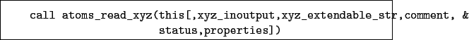 \begin{boxedminipage}{\textwidth}
\begin{verbatim}call atoms_read_xyz(this[,...
...xtendable_str,comment, &
status,properties])\end{verbatim}
\end{boxedminipage}