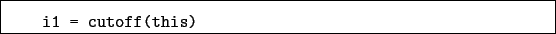 \begin{boxedminipage}{\textwidth}
\begin{verbatim}i1 = cutoff(this)\end{verbatim}
\end{boxedminipage}