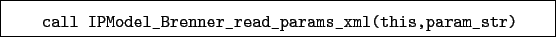\begin{boxedminipage}{\textwidth}
\begin{verbatim}call IPModel_Brenner_read_params_xml(this,param_str)\end{verbatim}
\end{boxedminipage}