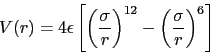 \begin{displaymath}
\nonumber
V(r) = 4 \epsilon \left[ \left( \frac{\sigma}{r} \right)^{12} - \left( \frac{\sigma}{r} \right)^6 \right]
\end{displaymath}