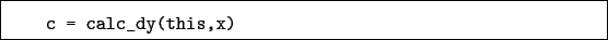 \begin{boxedminipage}{\textwidth}
\begin{verbatim}c = calc_dy(this,x)\end{verbatim}
\end{boxedminipage}