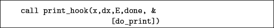 \begin{boxedminipage}{\textwidth}
\begin{verbatim}call print_hook(x,dx,E,done, &
[do_print])\end{verbatim}
\end{boxedminipage}