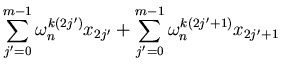 $\displaystyle \sum_{j'=0}^{m-1} \omega_n^{k (2j')} x_{2j'} +
\sum_{j'=0}^{m-1} \omega_n^{k (2j'+1)} x_{2j'+1}$